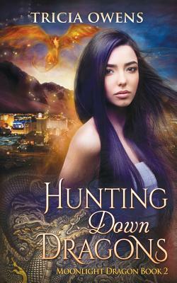 Hunting Down Dragons: an Urban Fantasy by Tricia Owens