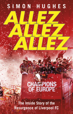 Allez Allez Allez: The Inside Story of the Resurgence of Liverpool FC by Simon Hughes