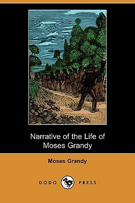 Narrative of the Life of Moses Grandy, Late a Slave in the United States of America (Dodo Press) by Moses Grandy