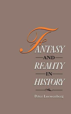 Fantasy and Reality in History by Peter Loewenberg