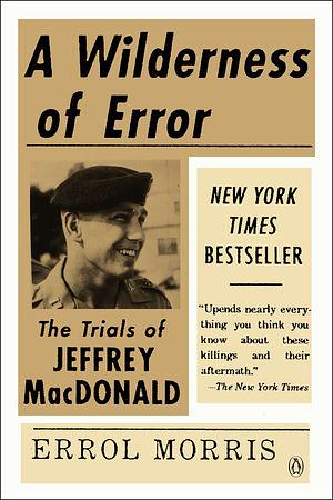 A Wilderness of Error: The Trials of Jeffrey MacDonald by Errol Morris