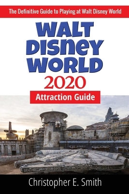 Walt Disney World Attraction Guide 2020 by Christopher E. Smith