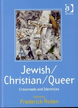 Jewish/Christian/Queer: Crossroads and Identities (Queer Interventions) by Frederick S. Roden