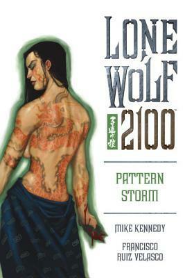 Lone Wolf 2100 Volume 3: Pattern Storm by Francisco Ruiz Velasco, Mike Kennedy