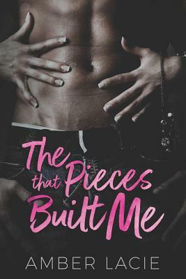 The Pieces That Built Me by Amber Lacie