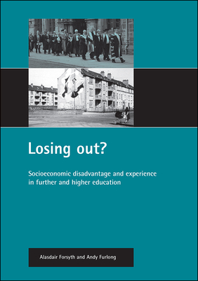 Losing Out?: Socioeconomic Disadvantage and Experience in Further and Higher Education by Alasdair Forsyth, Andy Furlong