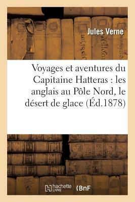 Voyages et aventures du Capitaine Hatteras: les anglais au Pôle Nord, le désert de glace by Jules Verne