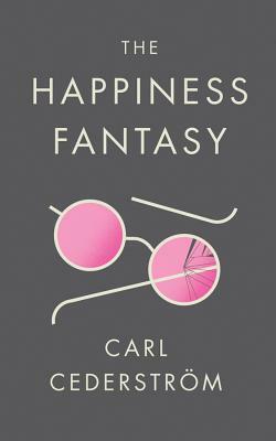The Happiness Fantasy by Carl Cederström