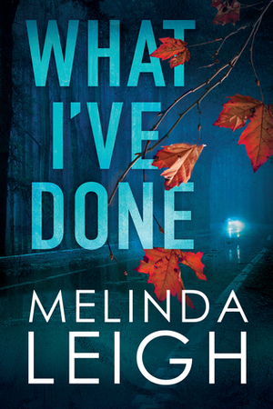 What I've Done by Melinda Leigh