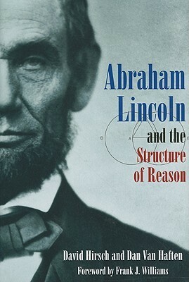 Abraham Lincoln and the Structure of Reason by David Hirsch, Dan Van Haften