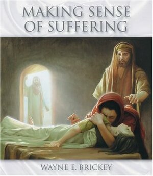 Making Sense of Suffering by Wayne E. Brickey