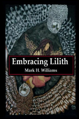 Embracing Lilith by Mark H. Williams