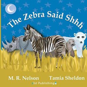 The Zebra Said Shhh by M. R. Nelson