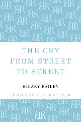The Cry from Street to Street by Hilary Bailey