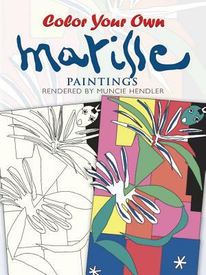 Color Your Own Matisse Paintings by Muncie Hendler, Henri Matisse