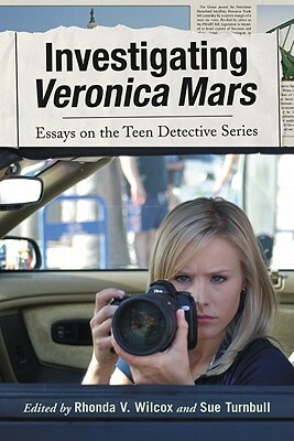 Investigating Veronica Mars: Essays on the Teen Detective Series by 