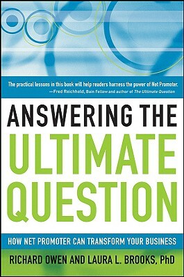 Answering the Ultimate Question: How Net Promoter Can Transform Your Business by Laura L. Brooks, Richard Owen