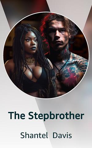 The Stepbrother by Shantel Davis, Shantel Davis