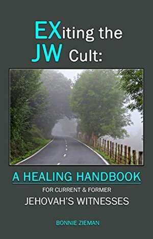 EXiting the JW Cult: A Healing Handbook: For Current & Former Jehovah's Witnesses by Bonnie Zieman