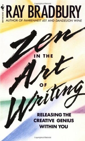 Zen in the Art of Writing by Ray Bradbury