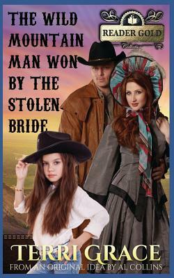 The Wild Mountain Man Won by the Stolen Bride by Terri Grace