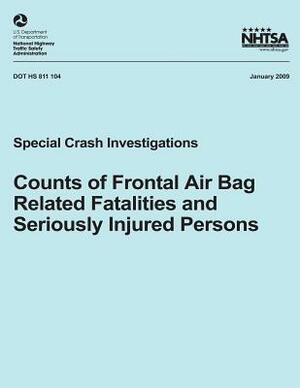 Counts of Frontal Air Bag Related Fatalities and Seriously Injured Persons: Special Crash Investigations by National Highway Traffic Safety Administ