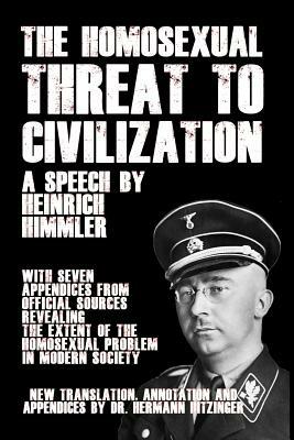 The Homosexual Threat to Civilization: A Speech by Heinrich Himmler by Heinrich Himmler