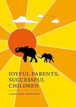 Joyful Parents, Successful Children by Venerable Joan Nicell, Thubten Zopa