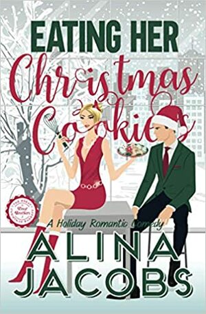 Eating Her Christmas Cookies: A Holiday Romantic Comedy by Alina Jacobs