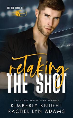 Retaking the Shot  by Kimberly Knight, Rachel Lyn Adams