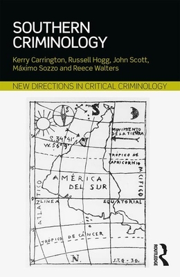 Southern Criminology by Russell Hogg, John Scott, Kerry Carrington
