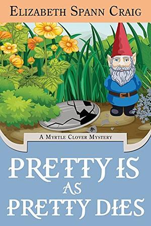 Pretty is as Pretty Dies by Elizabeth Spann Craig