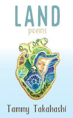 Land: Poems by Tammy Takahashi