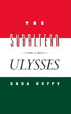 The Subaltern Ulysses by Enda Duffy