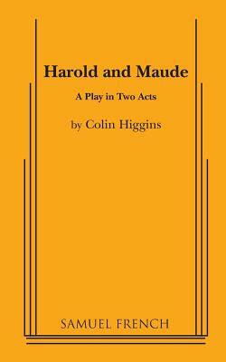 Harold and Maude - A Play in Two acts by Colin Higgins