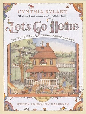 Let's Go Home: The Wonderful Things about a House by Cynthia Rylant