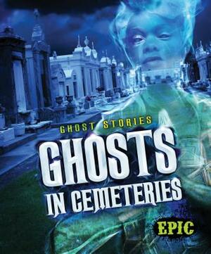 Ghosts in Cemeteries by Lisa Owings