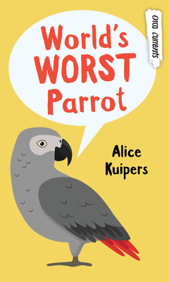 World's Worst Parrot by Alice Kuipers