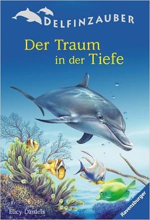 Der Traum in der Tiefe by Lucy Daniels