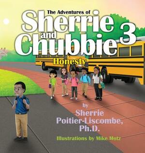 The Adventures of Sherrie and Chubbie 3: Honesty by Sherrie Poitier-Liscombe Ph. D.