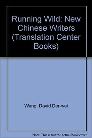 Running Wild: New Chinese Writers by Dewei Wang