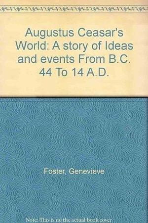 Augustus Ceasar's World: A story of Ideas and events From B.C. 44 To 14 A.D. by Genevieve Foster, Genevieve Foster