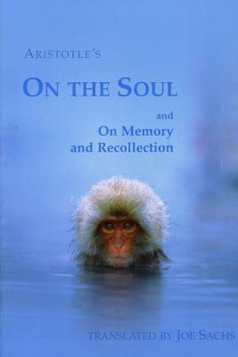 On the Soul and on Memory and Recollection by Joe Sachs, Aristotle