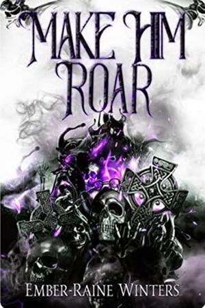 Make Him Roar by Ember-Raine Winters
