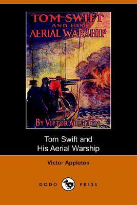 Tom Swift and His Aerial Warship, or, the Naval Terror of the Seas by Victor Appleton