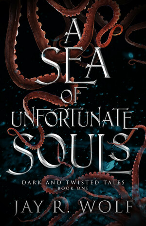 A Sea of Unfortunate Souls by Jay R. Wolf