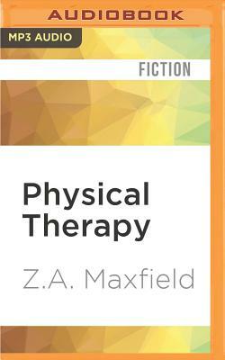 Physical Therapy by Z.A. Maxfield