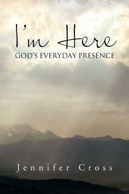 I'm Here: God's Everyday Presence by Jennifer Cross