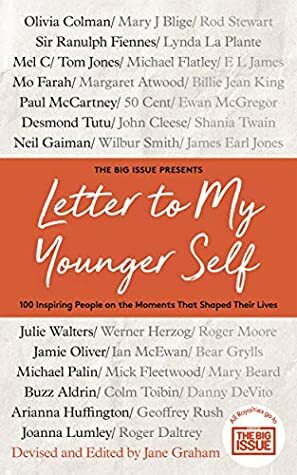 Letter To My Younger Self: 100 inspiring people on the moments that shaped their lives by Jane Graham