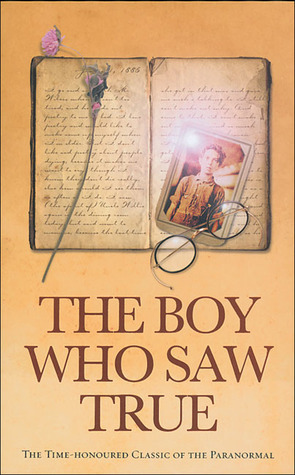 The Boy Who Saw True: The Time-Honoured Classic of the Paranormal by Cyril Scott